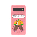 Bubblegum Pink Dilly Dally Google Pixel 6 Case